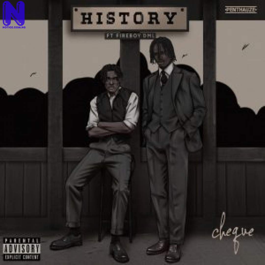 Download Music Mp3: Cheque Ft Fireboy DML – History CHEQUE FT FIREBOY DML HISTORY 9JAFLAVER