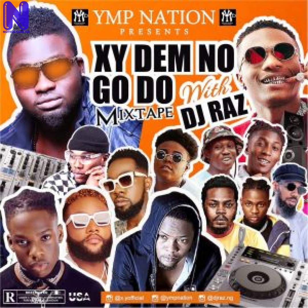 Download Mixtape: DJ Raz - XY Dem No Go Do Mix DJ RAZ XY DEM NO GO DO MIX 9JAFLAVER
