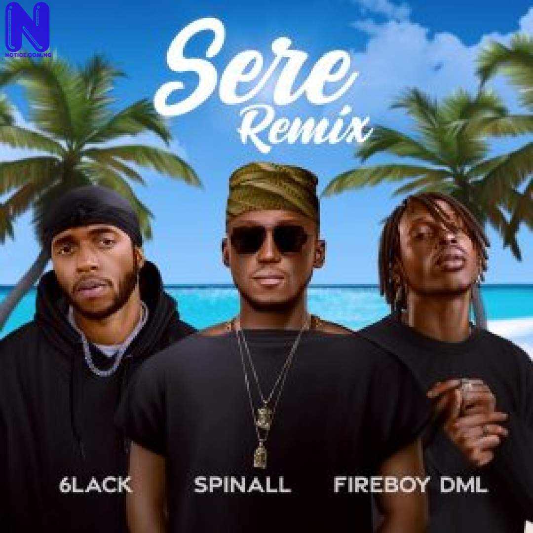 Download Music Mp3: DJ Spinall Ft Fireboy DML And 6lack – Sere (Remix) DJ SPINALL FT FIREBOY DML AND 6LACK SERE REMIX 9JAFLAVER