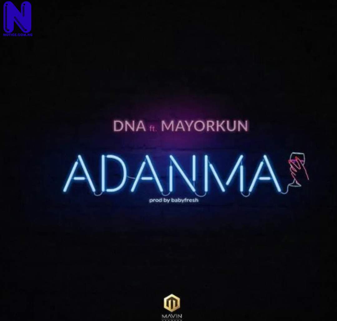 Download Gospel Music Mp3: DNA Ft Mayorkun – Adanma DOWNLOAD-MUSIC-MP3-DNA-FT-MAYORKUN-ADANMA