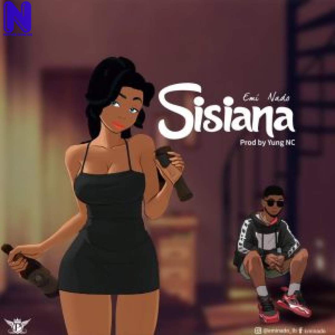 Download Music Mp3: EmiNado - Sisiana EMI NADO SISIANA PROD BY YUNG NC 9JAFLAVER