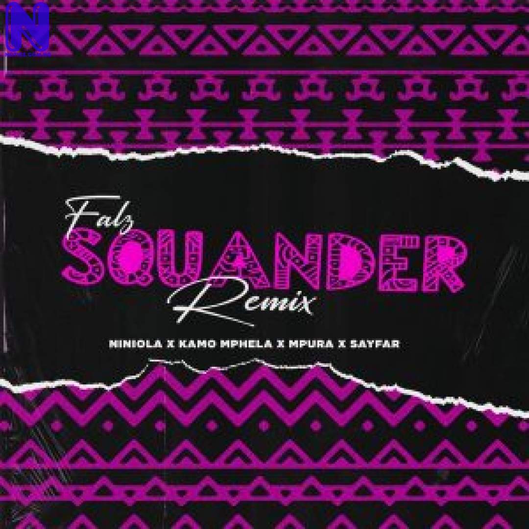 Download Music Mp3: Falz Ft Niniola, Kamo Mphela, Mpura And Sayfar – Squander (Remix) FALZ FT NINIOLA KAMO MPHELA MPURA SAYFAR SQUANDER REMIX 9JAFLAVER