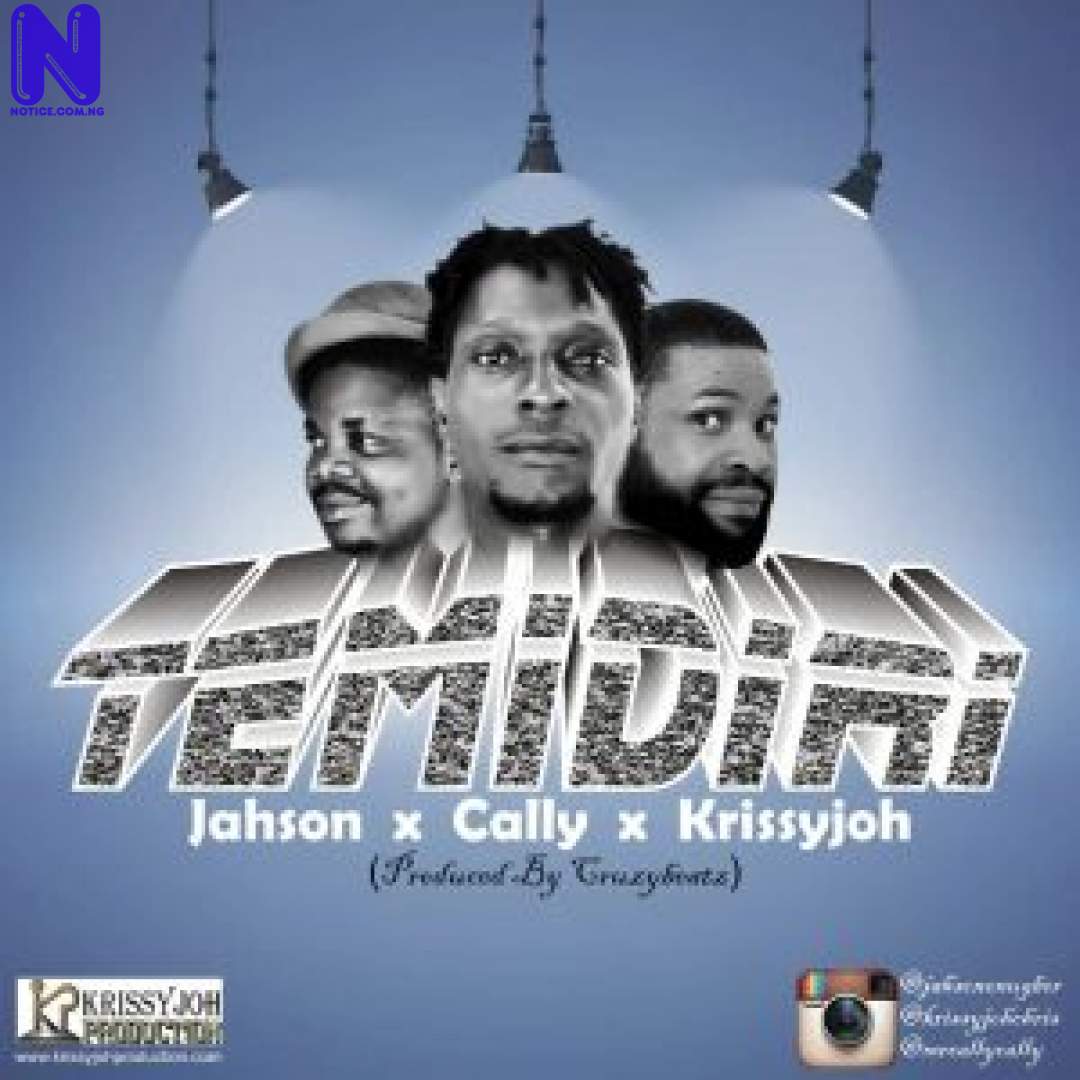 Download Music Mp3: Jahson Ft Cally And Krissyjoh - Temidiri JAHSON FT CALLY AND KRISSYJOH TEMIDIRI 9JAFLAVER