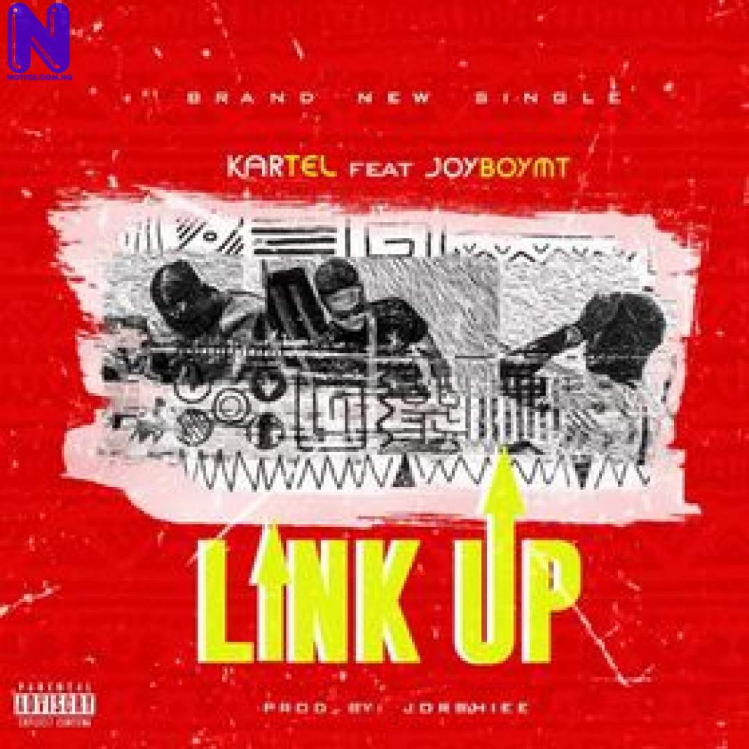 Download Music Mp3: Kartel Ft JoeboyMT - Link Up KARTEL FT JOEBOYMT LINK UP24533