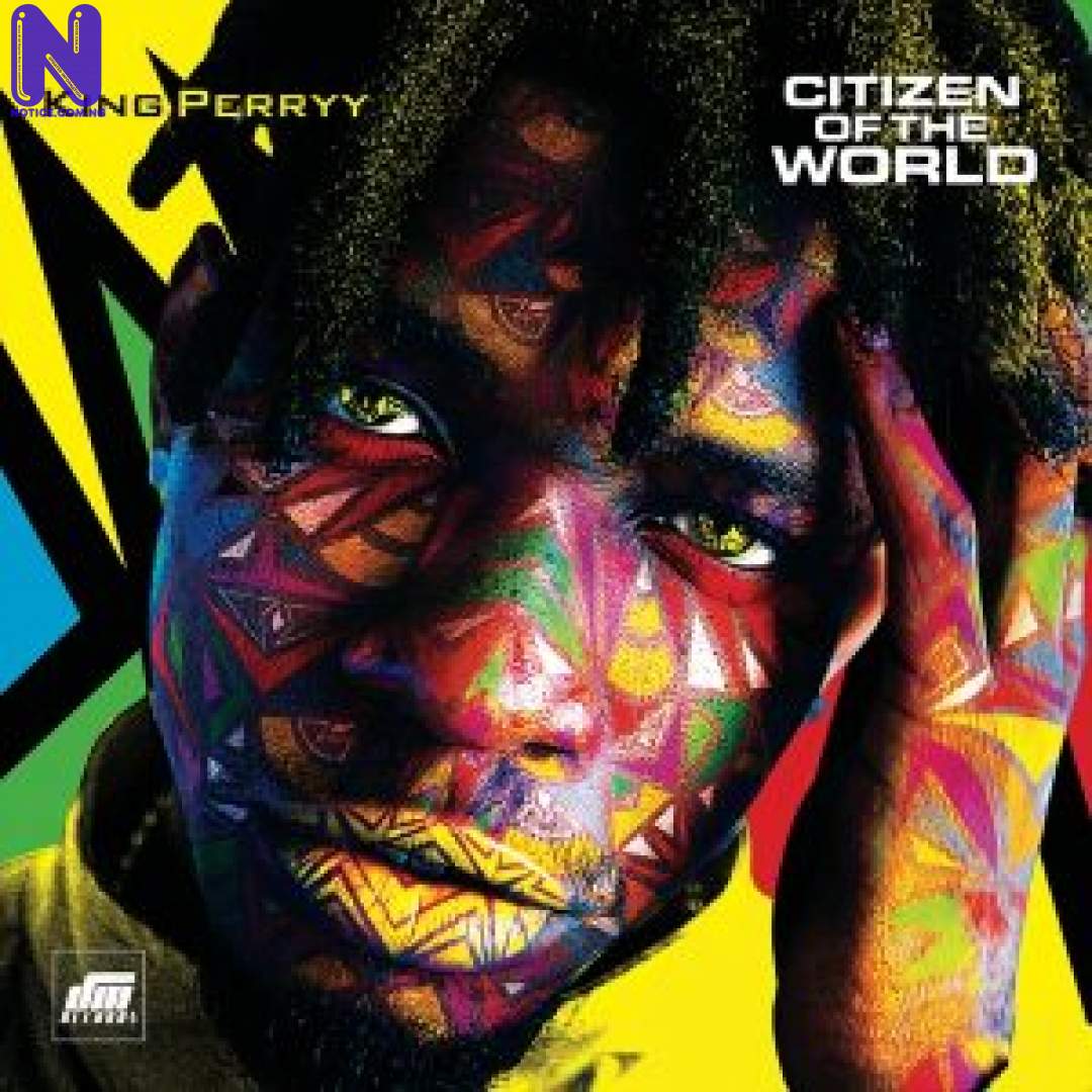 Download Music Mp3: King Perryy Ft Phyno – Paulina KING-PERRYY-CITIZEN-OF-THE-WORLD-ALBUM-9JAFLAVER-COM-300X300