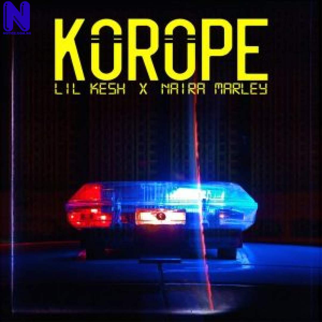 Download Music Mp3: Lil Kesh Ft Naira Marley - Korope LIL KESH FT NAIRA MARLEY KOROPE 9JAFLAVER