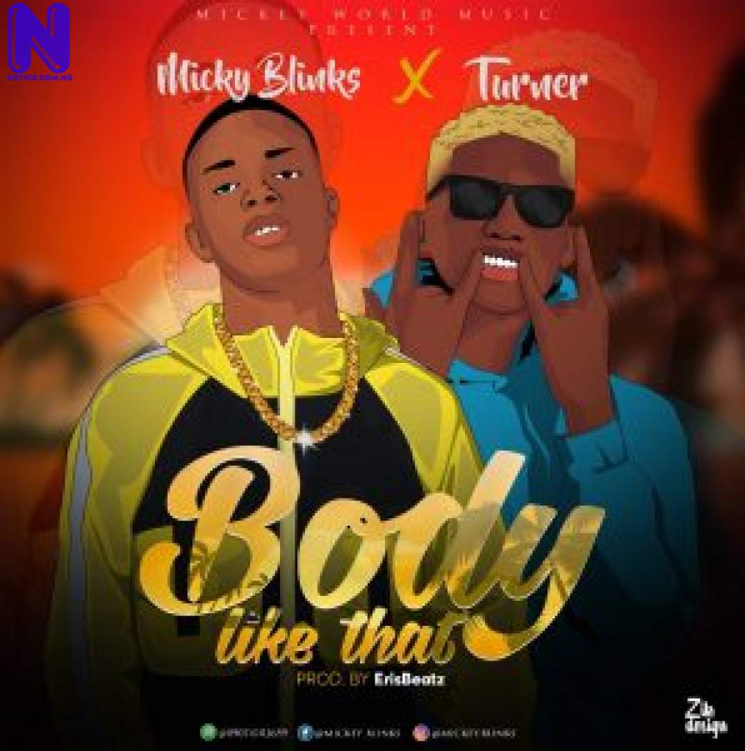 Download Music Video: Mickey Blinks Ft Turner – Body Like That MICKEY BLINKSZ FT TURNER BODY LIKE THAT 9JAFLAVER
