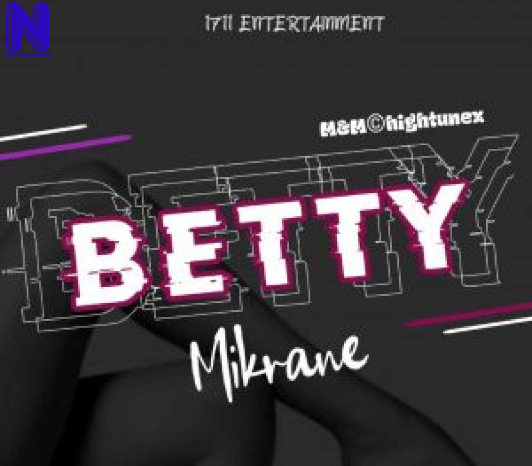 Download Music Mp3: Mikrane - Betty MIKRANE BETTY 9JAFLAVER