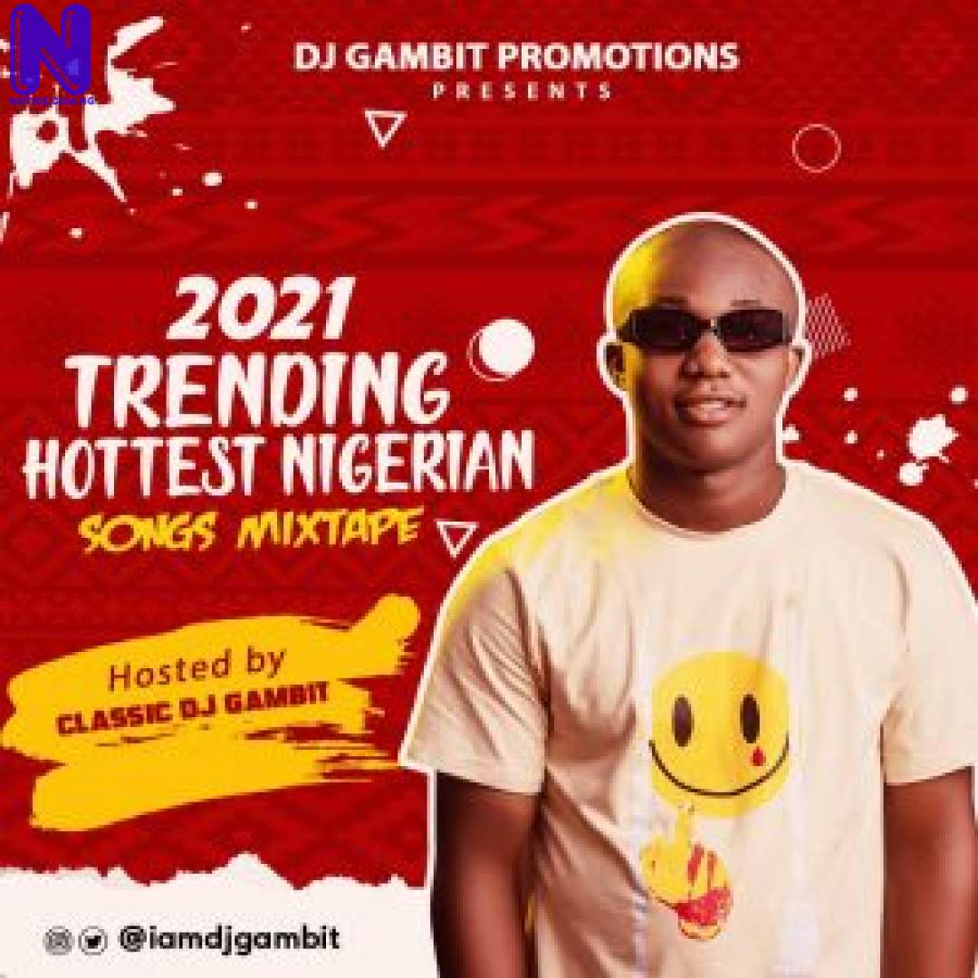 Download Mixtape: DJ Gambit - 2021 Trending Hottest Nigerian Songs Mix MIXTAPE DJ GAMBIT 2021 TRENDING HOTTEST NIGERIAN SONGS MIX 9JAFLAVER