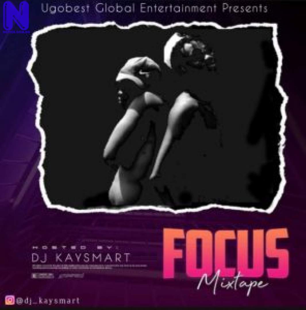 Download Mixtape: DJ Kaysmart – Focus Mix (Hosted By Ugobest Music) MIXTAPE DJ KAYSMART FOCUS MIX HOSTED BY UGOBEST MUSIC 9JAFLAVER