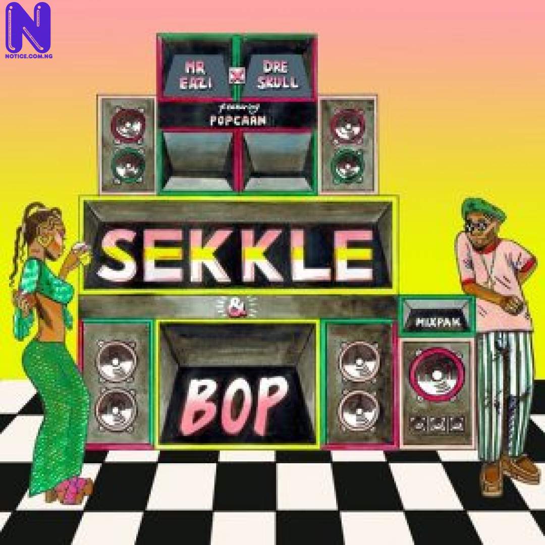 Download Music Mp3: Mr Eazi Ft Dre Skull Ft Popcaan - Sekkle And Bop MR EAZI FT DRE SKULL FT POPCAAN SEKKLE AND BOP 9JAFLAVER