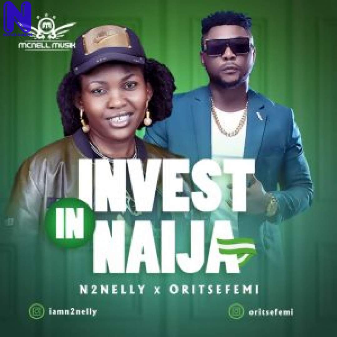 Download Music Mp3: N2Nelly Ft Oritse Femi - Invest In Naija N2NELLY FT ORITSE FEMI INVEST IN NAIJA-300X300