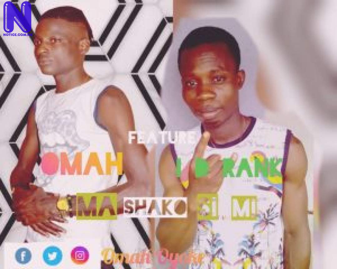 Download Music Mp3: Omah Ft ID Rank - Ma Shako Si Mi OMAH FT ID RANK MA SHAKO SI MI 9JAFLAVER