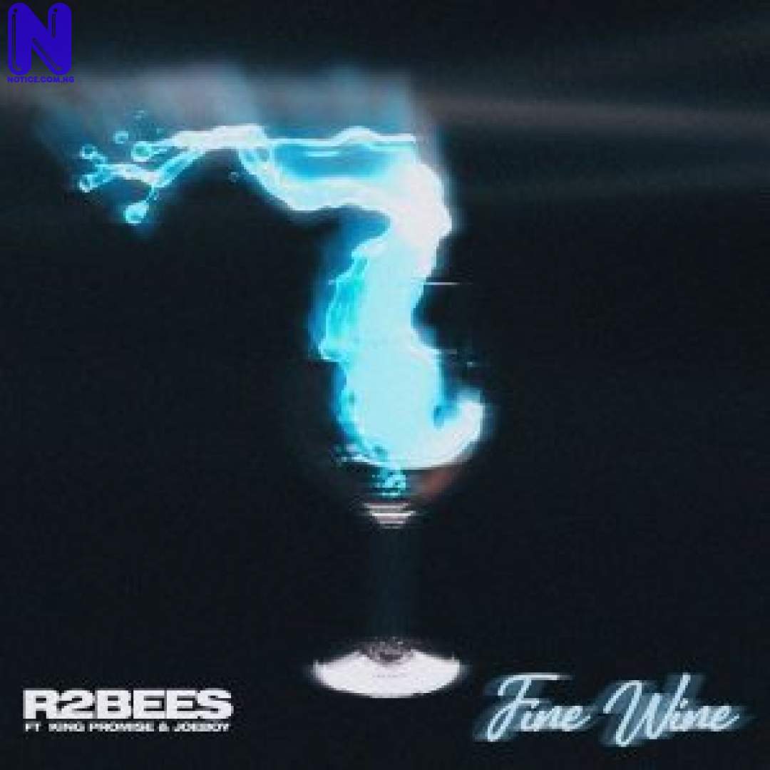 Download Music Mp3: R2Bees Ft King Promise And Joeboy - Fine Wine R2BEES FT KING PROMISE JOEBOY FINE WINE 9JAFLAVER