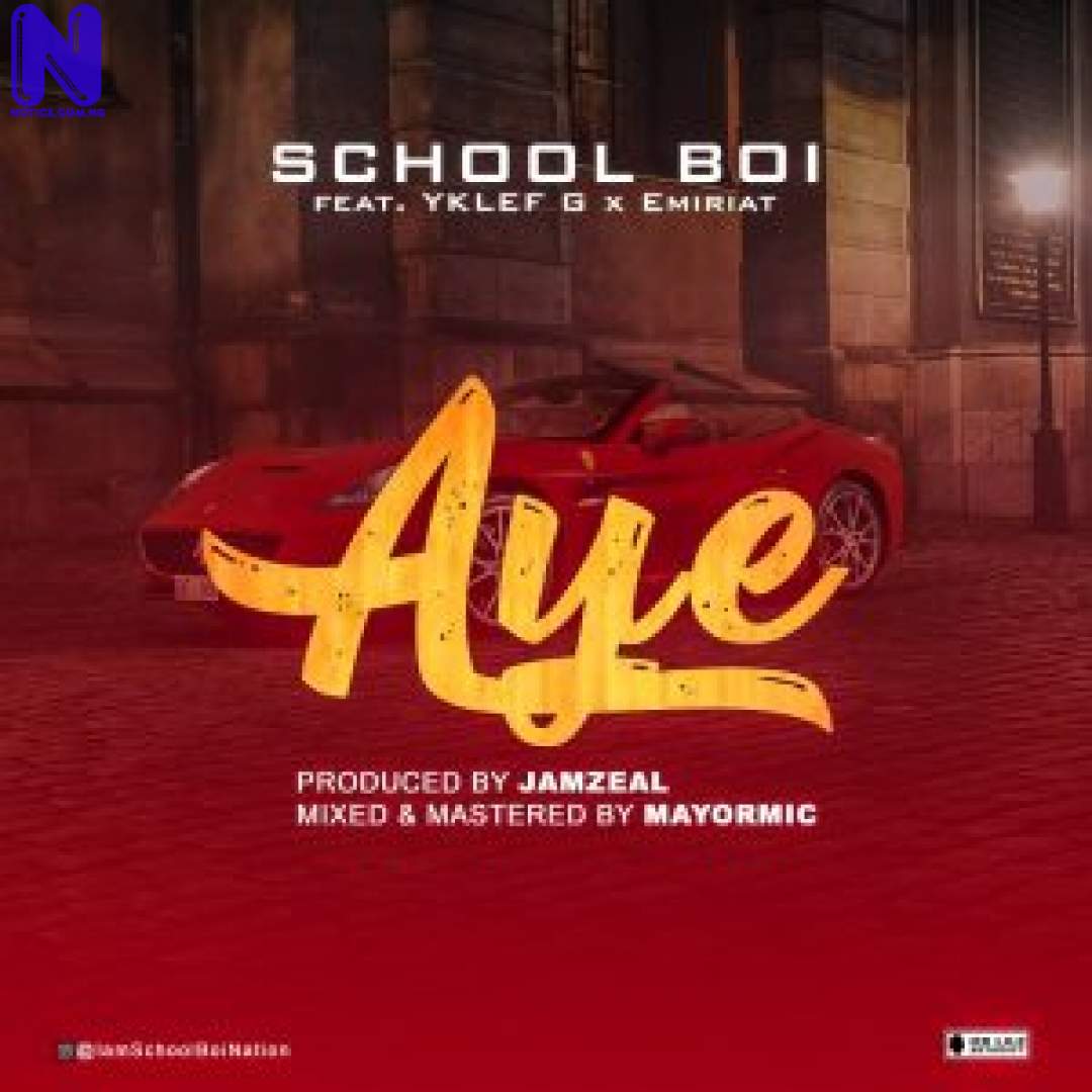 Download Music Mp3: School Boi Ft YKlef G And Emiriat - Aye SCHOOL BOI AYE 9JAFLAVER
