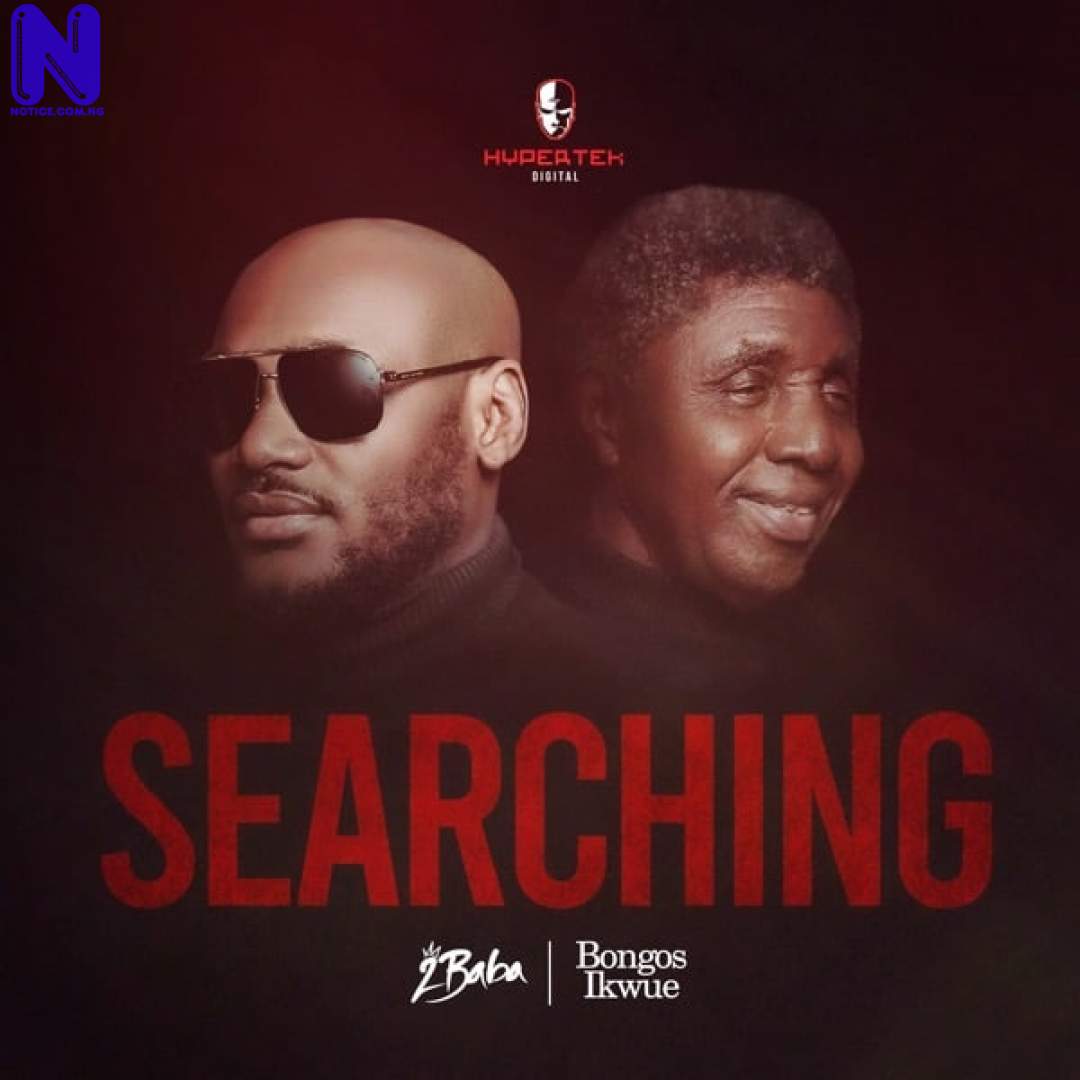Download Music Mp3: 2Baba Ft Bongos Ikwue - Searching SEARCHING32364
