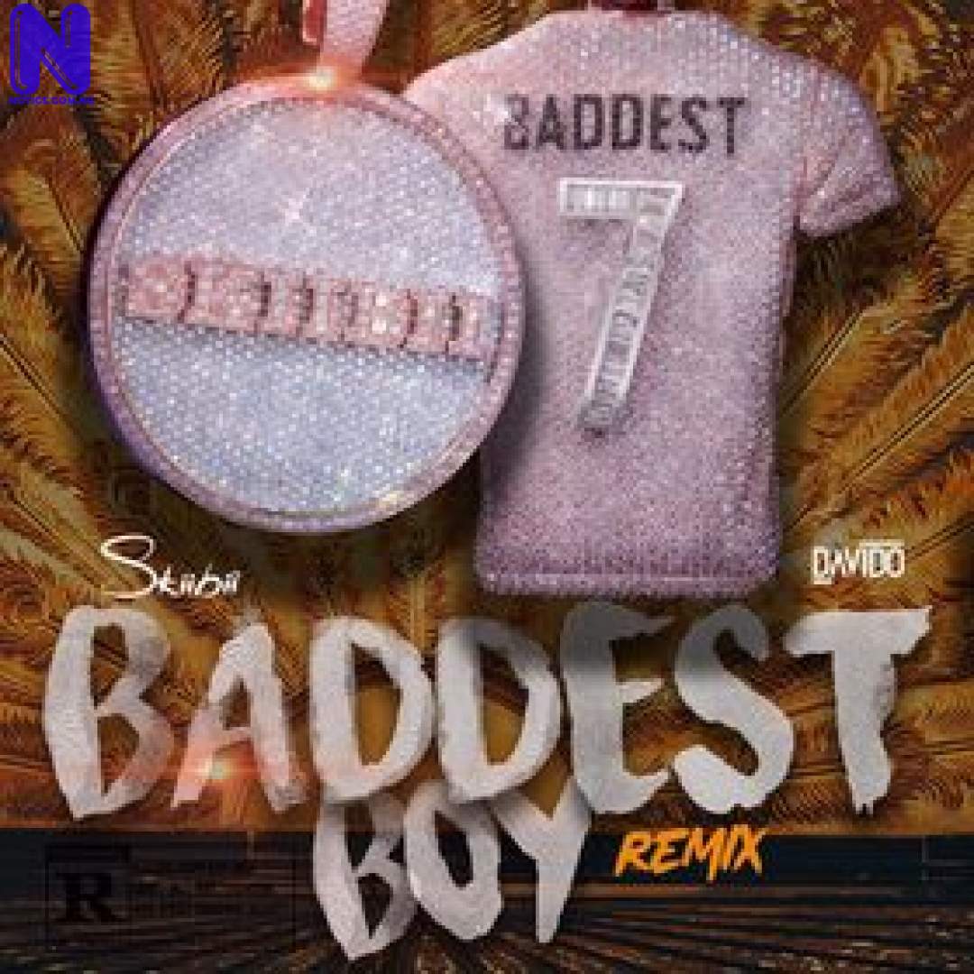 Download Music Mp3: Skiibi Ft Davido - Baddest Boy (Remix) SKIIBI FT DAVIDO BADDEST BOY REMIX 9JAFLAVER